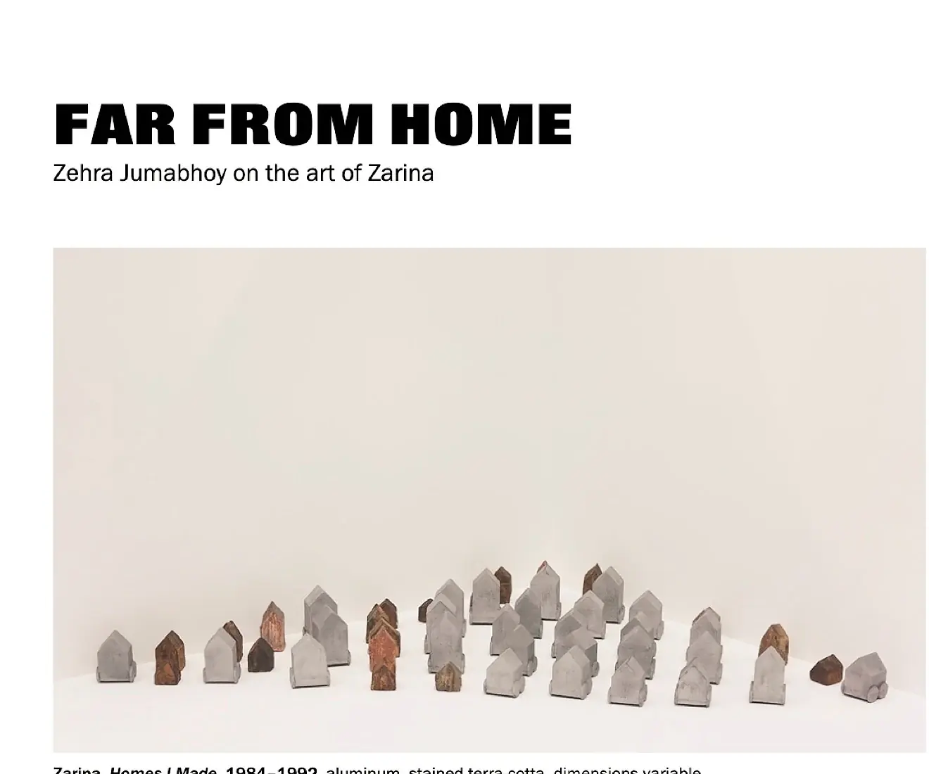 Artforum article Far from Home by Zehra Jumabhoy, featuring Zarina’s Homes I Made